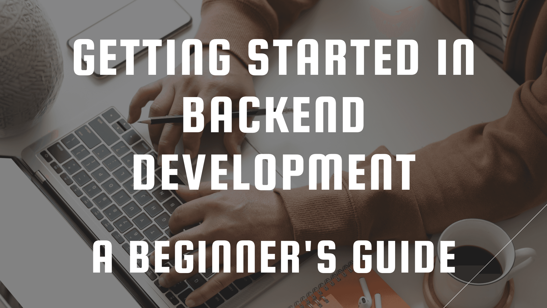 Getting started in Backend Development: A beginner's guide